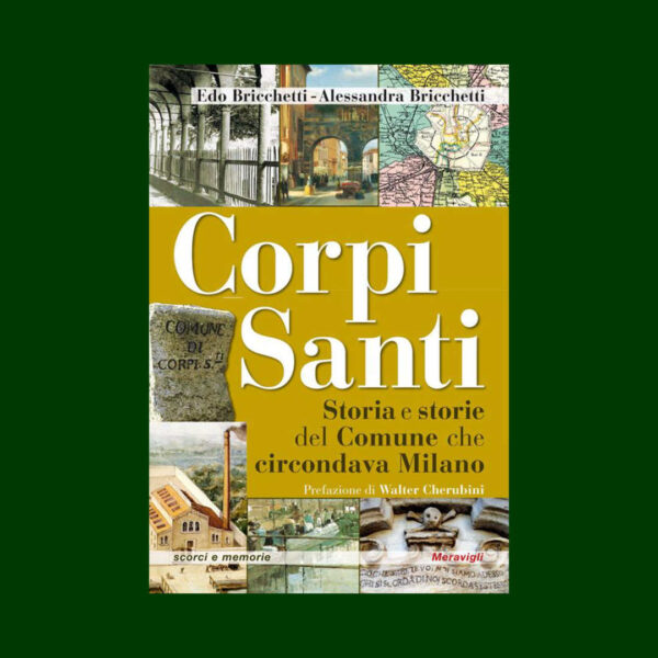 Corpi Santi. Storia e storie del Comune che circondava Milano