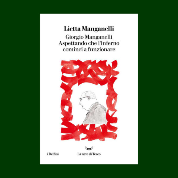 Giorgio Manganelli. Aspettando che l'inferno cominci a funzionare