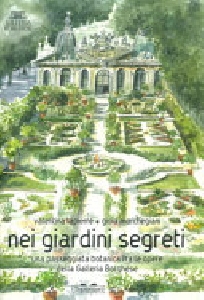 Nei giardini segreti. Una passeggiata botanica fra le opere della Galleria Borghese. Ediz. a colori
