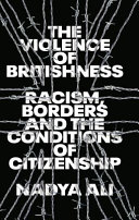 The violence of britishness: racism, borders and the conditions of citizenship