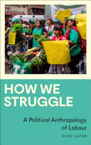 How we struggle: a political anthropology of labour
