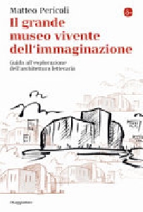 Grande museo vivente dell'immaginazione. Guida all'esplorazione dell'architettura letteraria