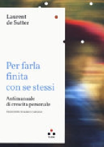 Per farla finita con sé stessi. Antimanuale di crescita personale