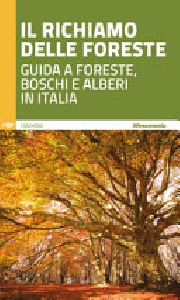 Il richiamo delle foreste. Guida a foreste, boschi e alberi in Italia