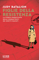 Figlie della resistenza. La storia dimenticata delle combattenti nei ghetti nazisti