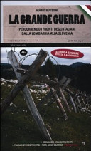 La grande guerra. Percorrendo i fronti degli italiani dalla Lombardia alla Slovenia