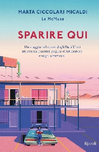 Sparire qui. Un viaggio nel cuore degli Stati Uniti attraverso incontri, pagine di letteratura e sogni americani