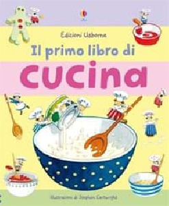 Il primo libro di cucina. ediz. illustra