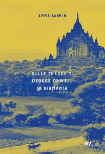Sulle tracce di george orwell in birmani