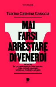 Mai farsi arrestare di venerdì