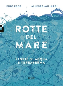 Rotte del mare. storie di acqua e terraf
