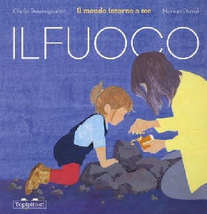 Il fuoco. il mondo intorno a me. ediz. a
